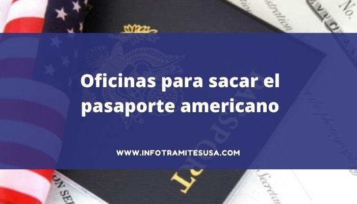 Oficinas para sacar el pasaporte americano